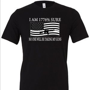 I’m 1776% Sure No one Will Be Taking My Guns T-shirt 2nd Amendment Gun NRA